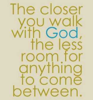 the closer you walk with God